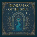 Dioramas of the soul – A creative journey within: A spiritual adult coloring book of mystical scenes, energy portals and cosmic symbolism for relaxation, reflection & mindfulness