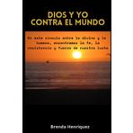 DIOS Y YO CONTRA EL MUNDO: En este vínculo entre lo divino y lo humano, encontramos la fe, la resistencia y fuerza de nuestra lucha