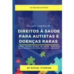 Direitos à Saúde para Autistas e Doenças Raras - Seu guia completo: Ações contra planos de saúde, Principais modelos de Ações, Liminares