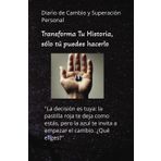 Diário de Cambio y Superación Personal: Diário para Transformar tu vida con pasos sencillos y poderosos para alcanzar tus metas