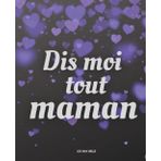 Dis moi tout Maman | Ton Journal de Vie à Remplir | Partage ton Histoire, tes Souvenirs, tes Joies et tes Défis: 50 Thèmes et 250 Questions | Un ... ou Noël pour transmettre ton héritage