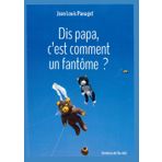 Dis papa, c'est comment un fantôme?