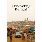 Discovering Kumasi