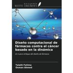 Diseño computacional de fármacos contra el cáncer basado en la dinámica: Un nuevo enfoque del diseño de fármacos