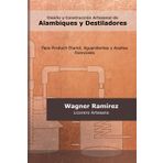 Diseño y Construcción Artesanal de Alambiques y Destiladores: Para Producir Etanol, Aguardientes y Aceites Esenciales