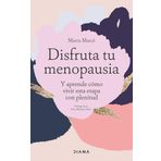 Disfruta Tu Menopausia: Y Aprende Cómo Vivir Esta Etapa Con Plenitud / Enjoy Your Menopause