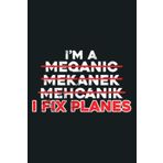 Distressed I M A Mechanic I Fix Planes Funny Aircaft: Notebook Planner - 6x9 inch Daily Planner Journal, To Do List Notebook, Daily Organizer, 114 Pages