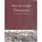 Divanyolu Bir Caddenin Hikayesi - Beşir Ayvazoğlu
