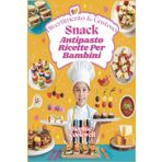 Divertimento & Gustoso Snack Antipasto Ricette Per Bambini: Idee snack facili e creative per giovani chef, perfette per feste, appuntamenti di gioco e pasti in famiglia