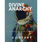 Divine Anarchy: A Collection of Art & Writing