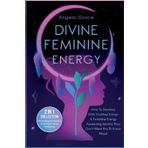 Divine Feminine Energy: How To Manifest With Goddess Energy & Feminine Energy Awakening Secrets They Don’t Want You To Know About (Manifesting For Women & Feminine Energy Awakening 2 In 1 Collection)