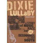 Dixie Lullaby: A Story of Music, Race, And New Beginnings in a New South