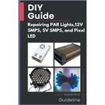 DIY Guide: Repairing PAR Lights, 12V SMPS, 5V SMPS, and Pixel LED