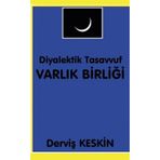 Diyalektik Tasavvuf Varlık Birliği - Derviş Keskin