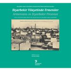 Diyarbakır Vilayetinde Ermeniler - Armenians in Diyarbekir Province