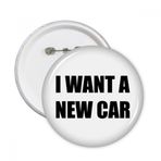 Dıythinker 5 adet S I Want A New Car Yuvarlak İğne Rozet Düğme Giysi Dekorasyon