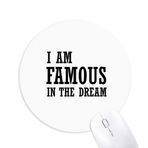Dıythinker I Am Famous In The Dream Baskılı Yuvarlak Kaymaz Kauçuk Mouse Pad