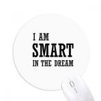 Dıythinker I Am Smart In The Dream Baskılı Yuvarlak Kaymaz Kauçuk Mouse Pad