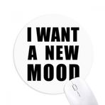 Dıythinker I Want A New Mood Baskılı Yuvarlak Kaymaz Kauçuk Mouse Pad