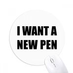 Dıythinker I Want A New Pen Baskılı Yuvarlak Kaymaz Kauçuk Mouse Pad