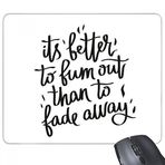 Dıythinker Its Better to Bum out Than to Fade Away Dikdörtgen Kaymaz Kauçuk Mouse Pad