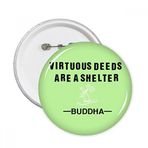 Dıythinker Virtuous Deeds Are Shelter Buda Alıntı Yuvarlak İğneler Rozet