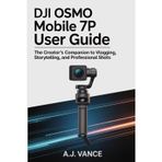 DJI OSMO MOBILE 7P USER GUIDE: The Creator's Companion to Vlogging, Storytelling, and Professional Shots