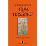 DÎNÎ DÜŞÜNCEDE İ'TİDÂL VE HOŞGÖRÜ - İLYAS ÇELEBİ