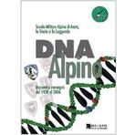 DNA alpino. Racconti e immagini dal 1938 al 2006. Scuola Militare Alpina di Aosta, la storia si fa leggenda (Monografie. Romanzi e saggi)