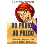 DO PÂNICO AO PALCO: Como se preparar para ser um orador brilhante