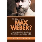 Do You Know Max Weber?: The Scholar Who Predicted How Power, Money, and Religion Collide: 12
