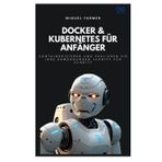 Docker & Kubernetes für Anfänger: Containerisieren und skalieren Sie Ihre Anwendungen Schritt für Schritt