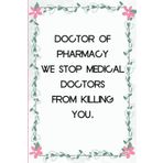 Doctor Of Pharmacy We Stop Medical Doctors from Killing You: Funny Saying Notebook for Women, School, Teacher, Office , Coworker, Boss, Secret Santa, Parents (110 lined pages)