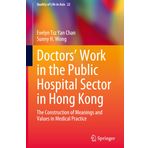 Doctors’ Work in the Public Hospital Sector in Hong Kong: The Construction of Meanings and Values in Medical Practice