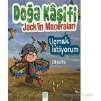 Doğa Kaşifi Jack’in Maceraları Uçmak İstiyorum - Ed Kellie