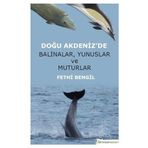 Doğu Akdeniz’de Balinalar, Yunuslar ve Muturlar Fethi Bengil