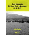 Doğu Akdeniz’de Bir Liman Kenti İskenderun 1914-1919 - Naim Ürkmez