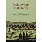 Doğu Avrupa Türk Tarihi - Osman Karatay - Serkan Acar