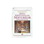 Doğu Hıristiyanları Nesturiler - Yaşar Kaplan
