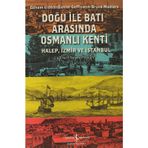DOĞU ILE BATI ARASINDA OSMANLI KENTI HALEP, İZMİR VE İSTANBUL - BRUCE MASTERS;DANIEL GOFFMAN;EDHEM ELDEM