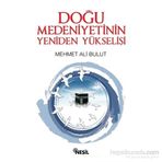 Doğu Medeniyetinin Yeniden Yükselişi - Mehmet Ali Bulut