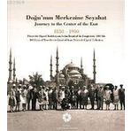 Doğu’nun Merkezine Seyahat 1850 -1950 - kollektif