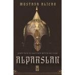 Doğu'nun Ve Batı'nın Büyük Sultanı: Alparslan - Mustafa Alican
