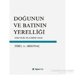Doğunun ve Batının Yerelliği - Sibel Ayşen Arkonaç