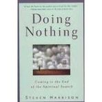 Doing Nothing: Coming to the End of the Spiritual Search by Steven Harrison (2002-07-06)