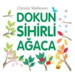 Dokun Sihirli Ağaca - Christie Matheson