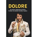 DOLORE: Gli ultimi 1.000 giorni di Elvis Presley: le canzoni, le lotte, il palco