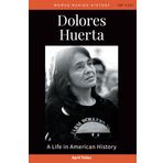 Dolores Huerta: A Life in American History