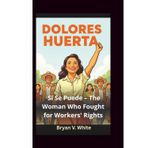 Dolores Huerta: Sí Se Puede – The Woman Who Fought for Workers' Rights