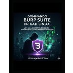 Dominando Burp Suite en Kali Linux: Una Guía Exhaustiva desde los Fundamentos hasta el Pentesting Avanzado